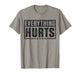Everything Hurts - Workout Motivation Fitness Funny Gym T-Shirt