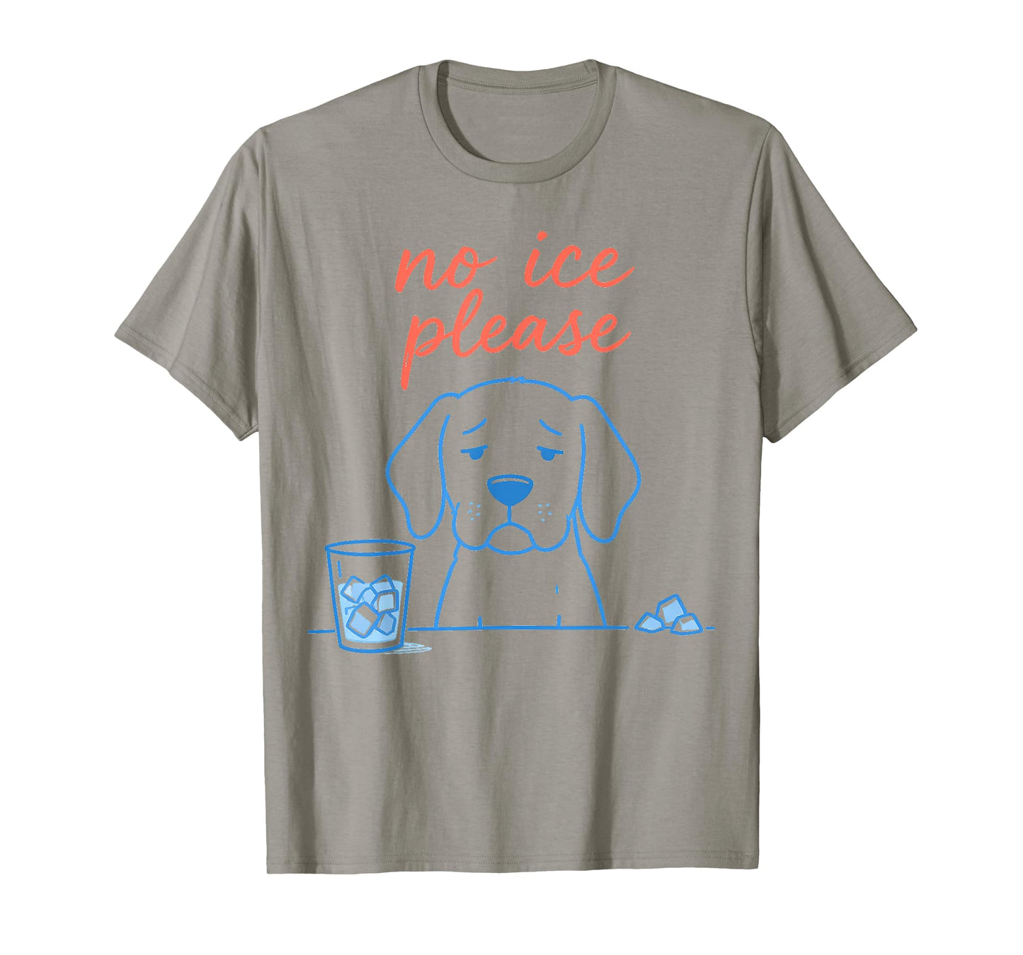 No Ice Please Funny Dog Meme No Ice Mens Womens Dog Lovers T-Shirt