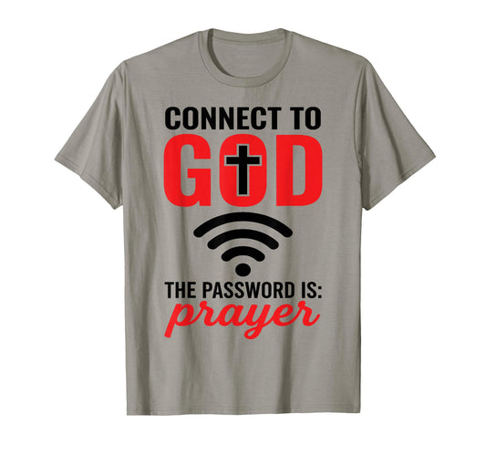 Connect to God The Password is Prayer - Christian Faith WiFi T-Shirt