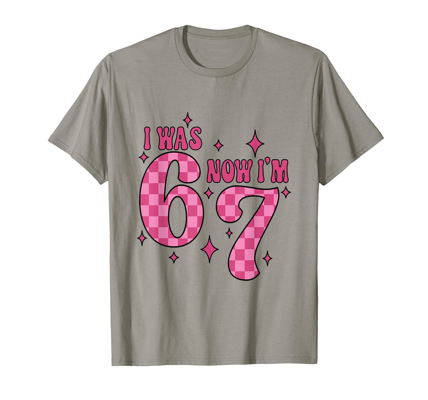 I was 6 Now I'm 7 Birthday Girl 67 Six Seven 6 7 Birthday T-Shirt