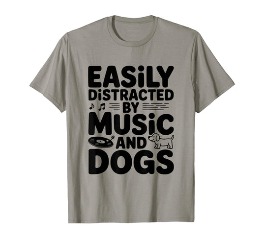 Easily Distracted by Music and Dogs Fun for Pet Lovers T-Shirt