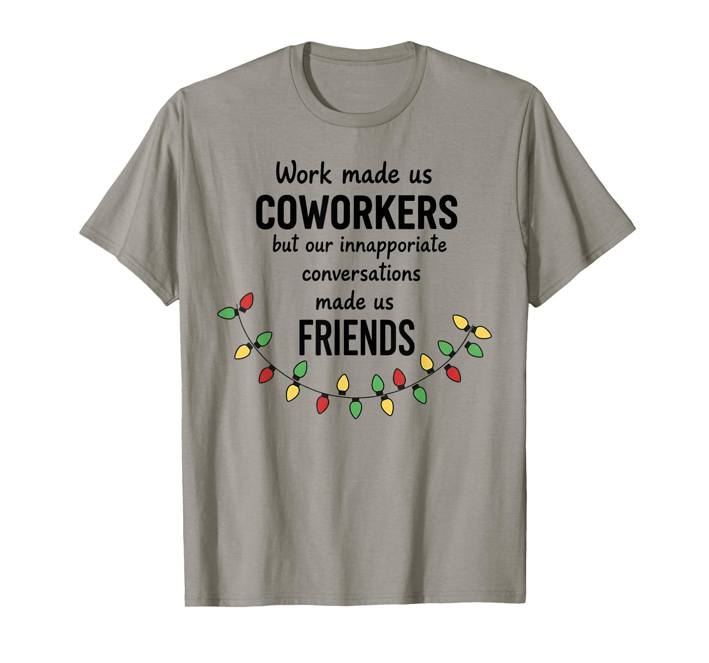 Work Made Us Coworkers But Our Inappropriate Conversations T-Shirt