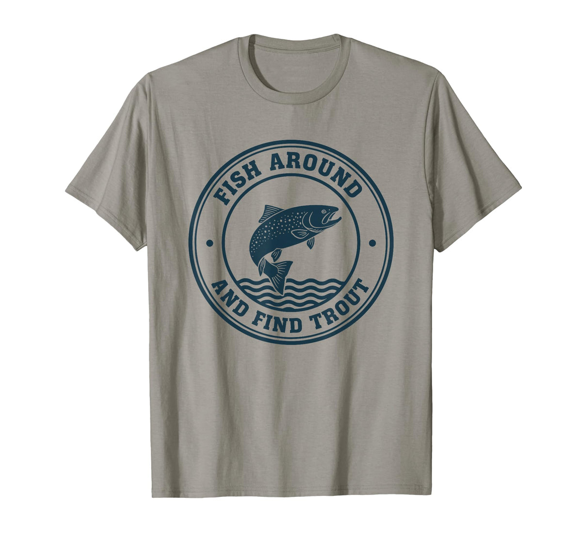Fish Around and Find Trout Funny Fishing Pun for Men T-Shirt