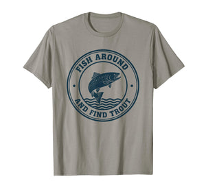Fish Around and Find Trout Funny Fishing Pun for Men T-Shirt
