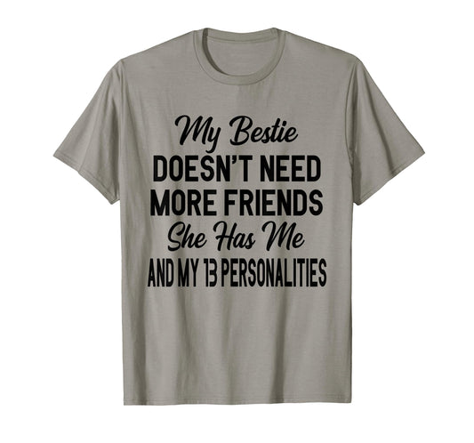 My Bestie Doesn't Need More Friends She Has Me T-Shirt
