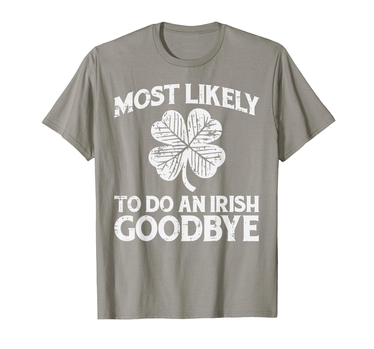 St Patricks Day Most Likely Do Irish Goodbye Funny Men Women T-Shirt