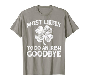 St Patricks Day Most Likely Do Irish Goodbye Funny Men Women T-Shirt