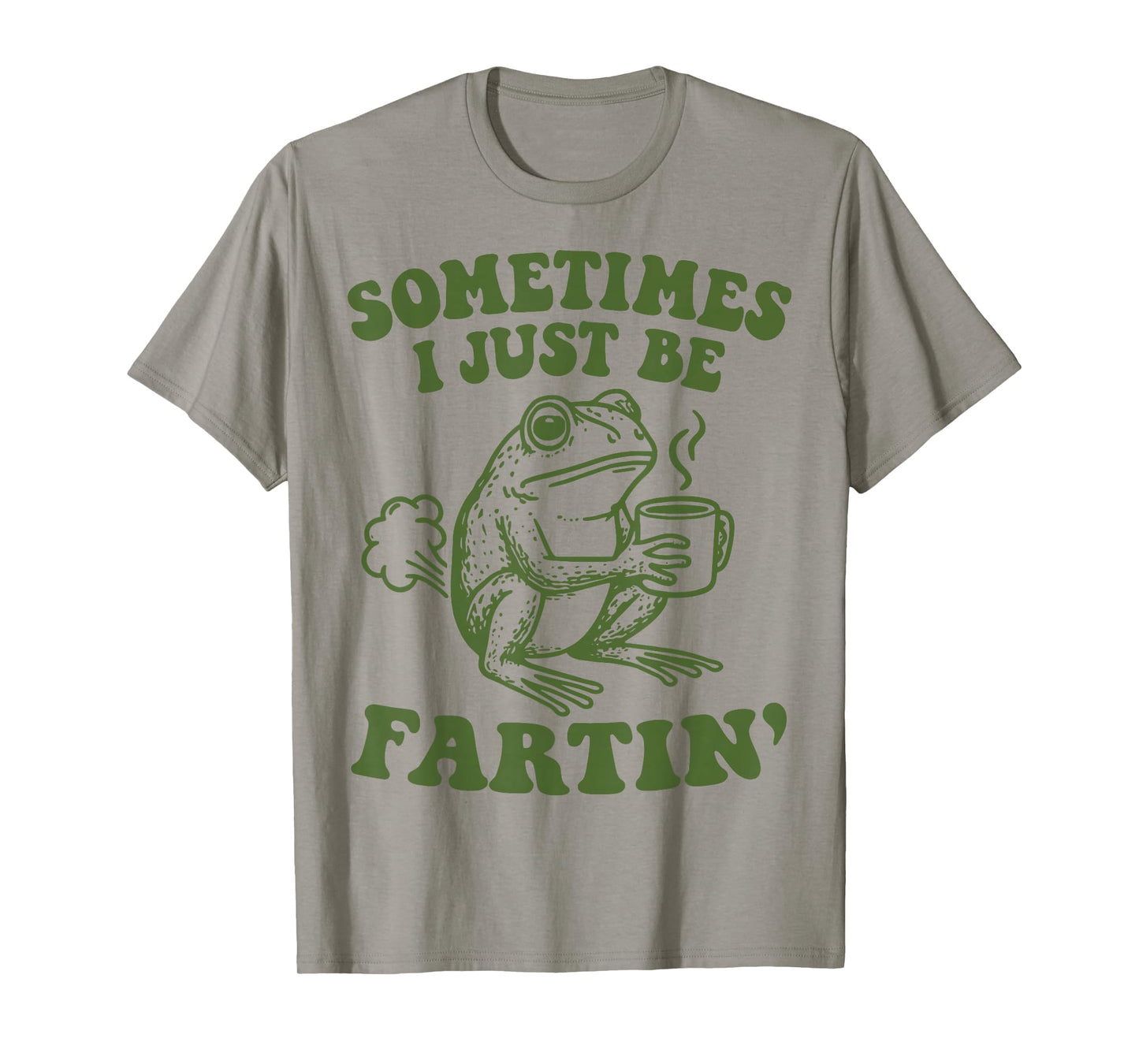 Sometimes I Just Be Fartin' T-Shirt