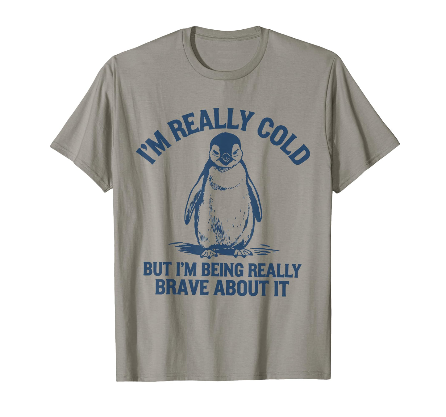 Im Really Cold But Im Being Really Penguin Brave About It T-Shirt