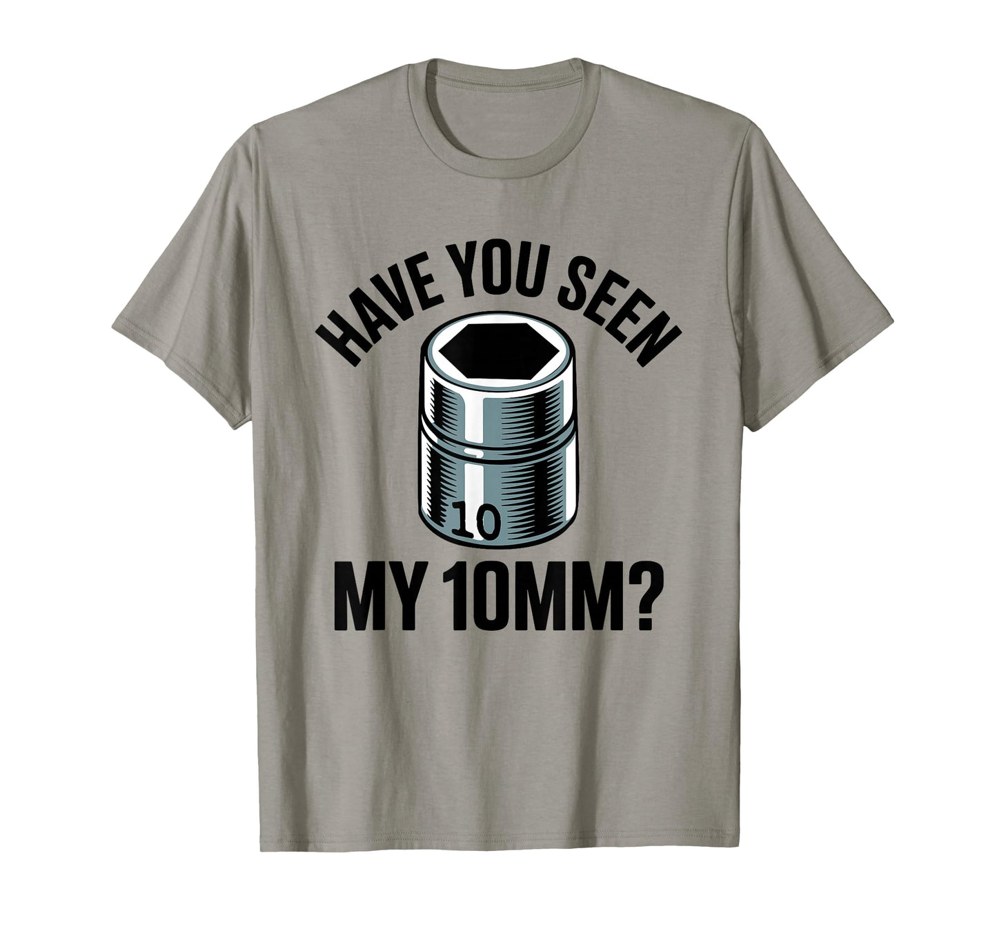Have You Seen My 10MM Socket Auto Mechanic Funny Car Guy T-Shirt