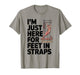 I'm Just Here for Feet in Straps Pilates Lover Pilates T-Shirt