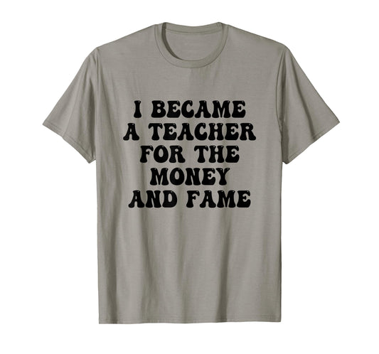 Funny Groovy I Became A Teacher for The Money and Fame T-Shirt