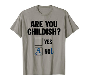 are You Childish Yes Nob Funny Saying Quote Men Women T-Shirt
