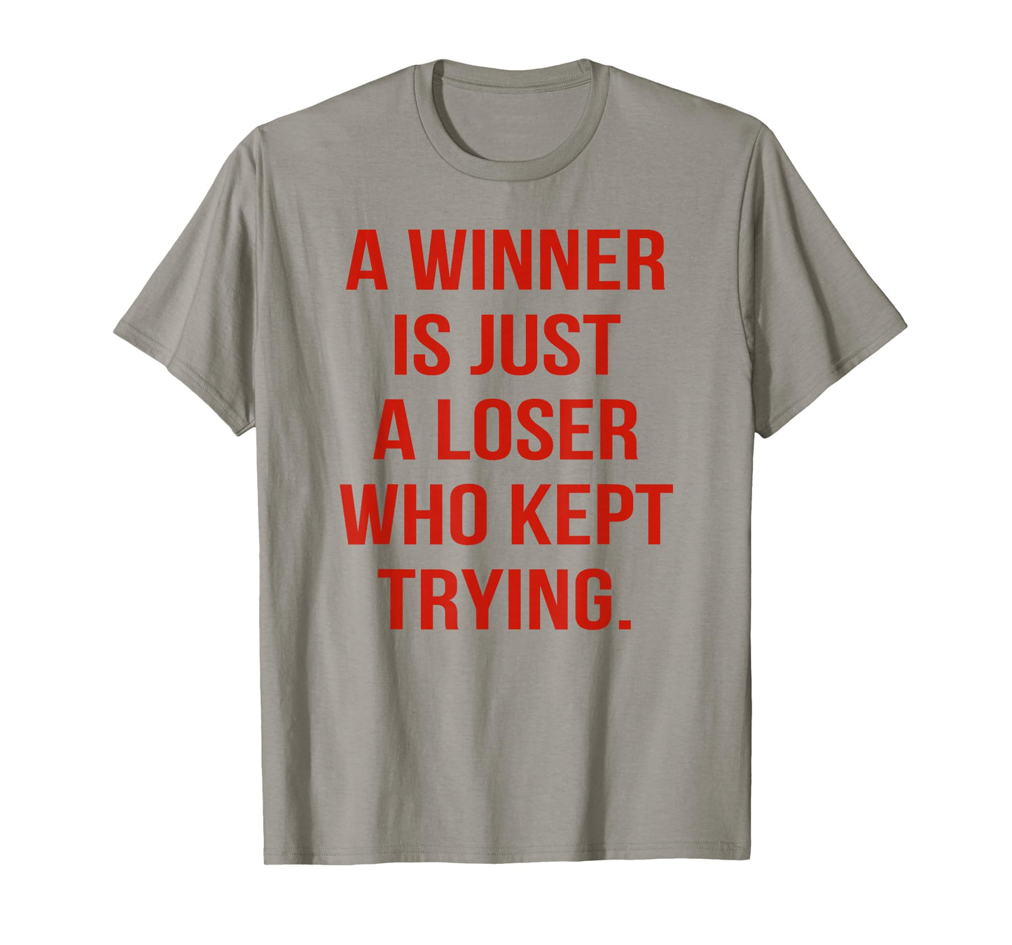 A Winner is Just A Loser Who Kept Trying Saying Men Women T-Shirt