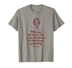Beware for I'm Fearless and Therefore Powerful Mary Shelley T-Shirt