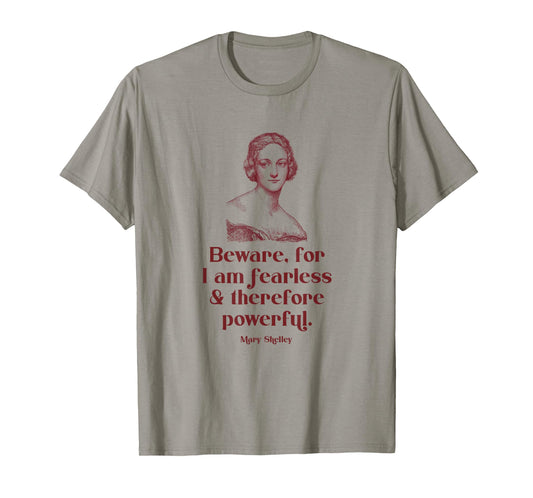 Beware for I'm Fearless and Therefore Powerful Mary Shelley T-Shirt