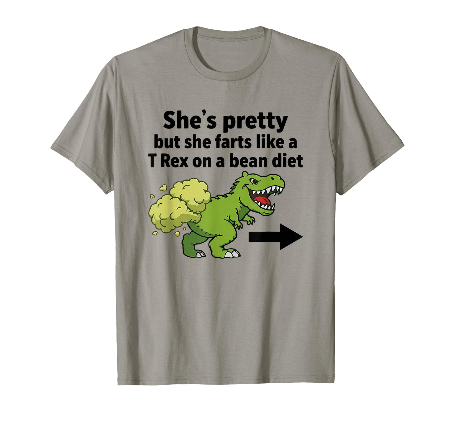 She's Pretty But She Farts Like A T-Rex On A Bean Diet T-Shirt