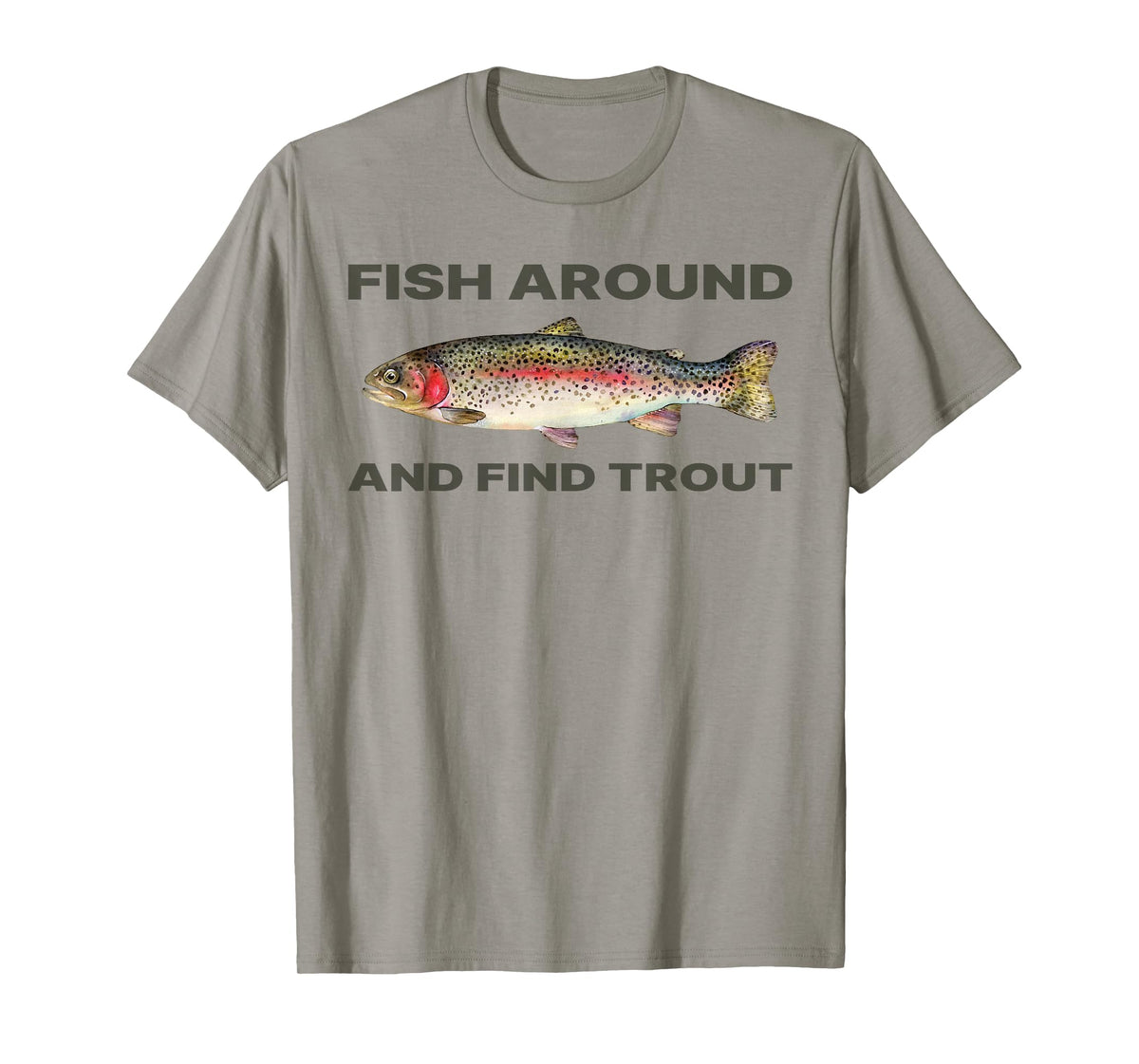 Fish Around and Find Trout Funny Fishing Shirt for Fishermen T-Shirt