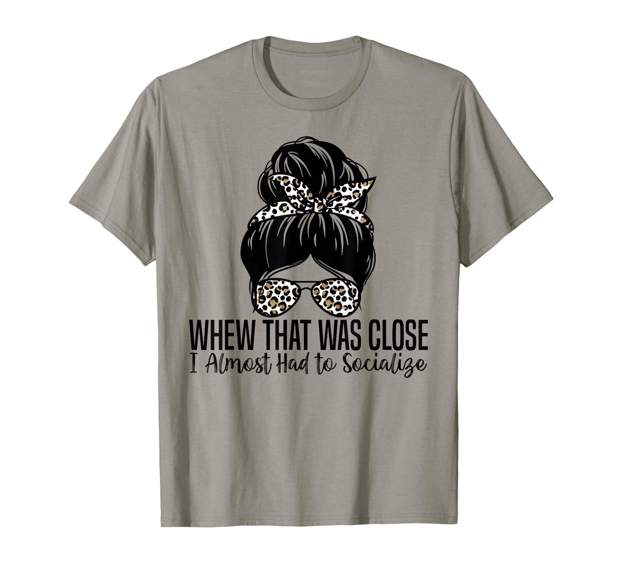 Whew That was Close I Almost Had to Socialize Funny Humor T-Shirt