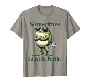 Sometimes I Just Be Fartin' Frog Humor Men Woman T-Shirt