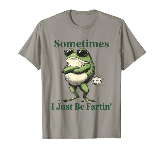 Sometimes I Just Be Fartin' Frog Humor Men Woman T-Shirt