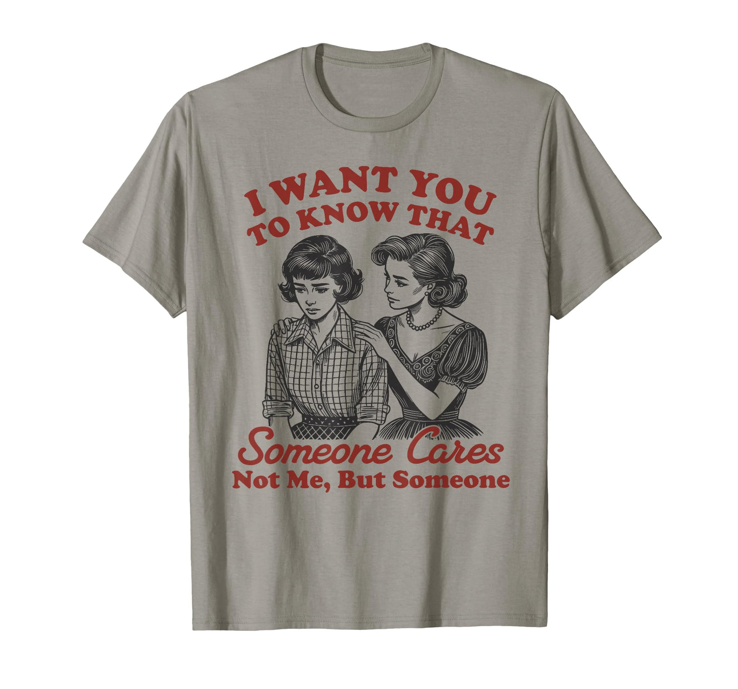 I Want You to Know Someone Cares Not Me But Someone Women T-Shirt