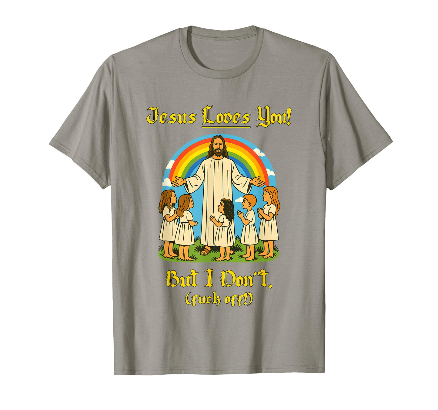 Jesus Loves You But I Don't T-Shirt