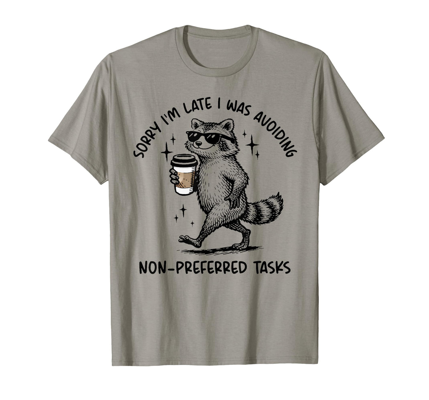 Sorry I'm Late I was Avoiding Non Preferred Tasks Raccoon T-Shirt