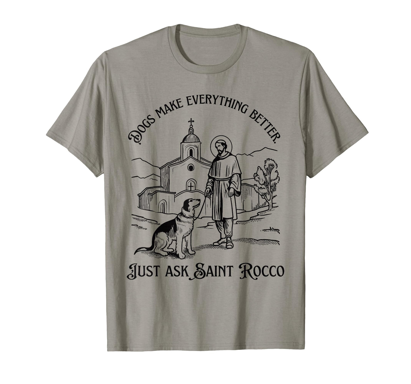 Dogs Make Everything Better Saint Rocco Christian Dog Lover T-Shirt