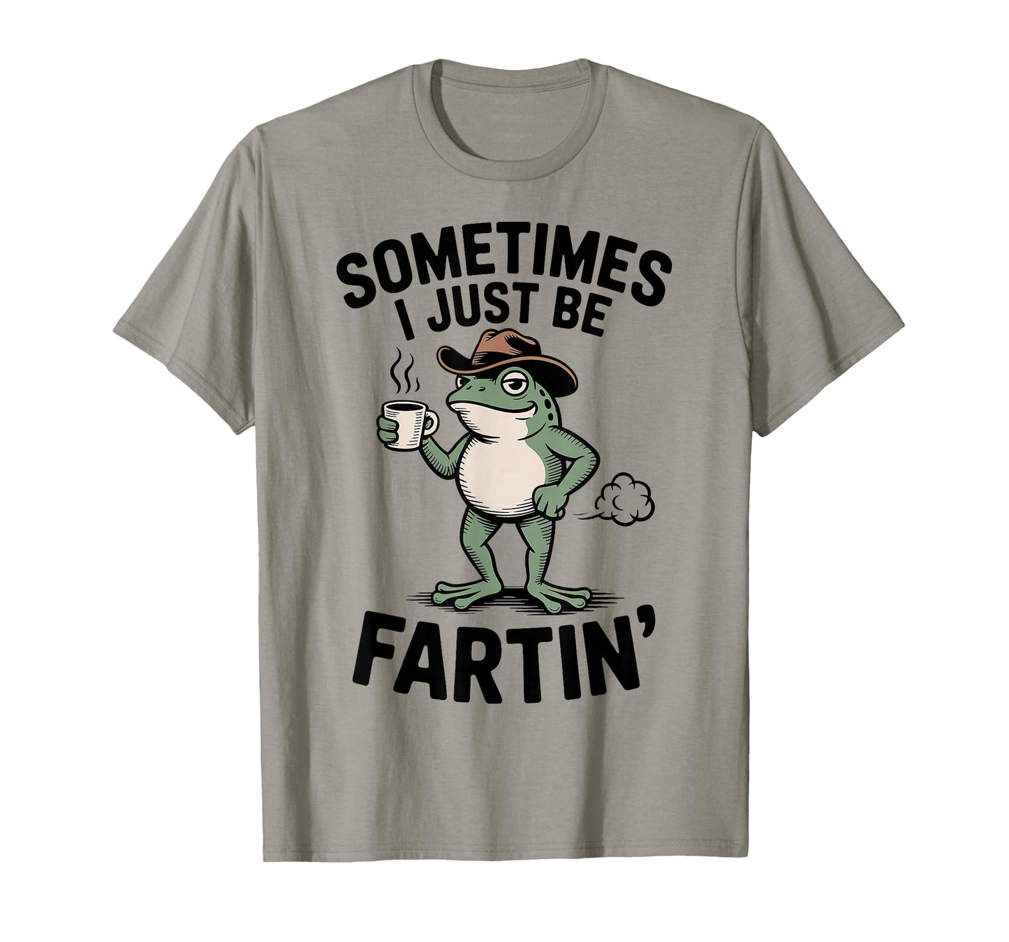 Sometimes I Just Be Fartin' Frog Meme Funny Frog Fart Humor T-Shirt
