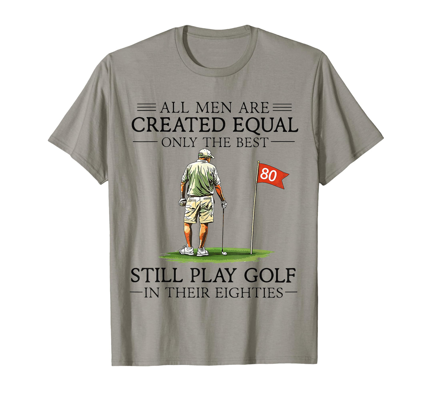 All Men are Created Equal Still Play Golf in Their Eighties T-Shirt