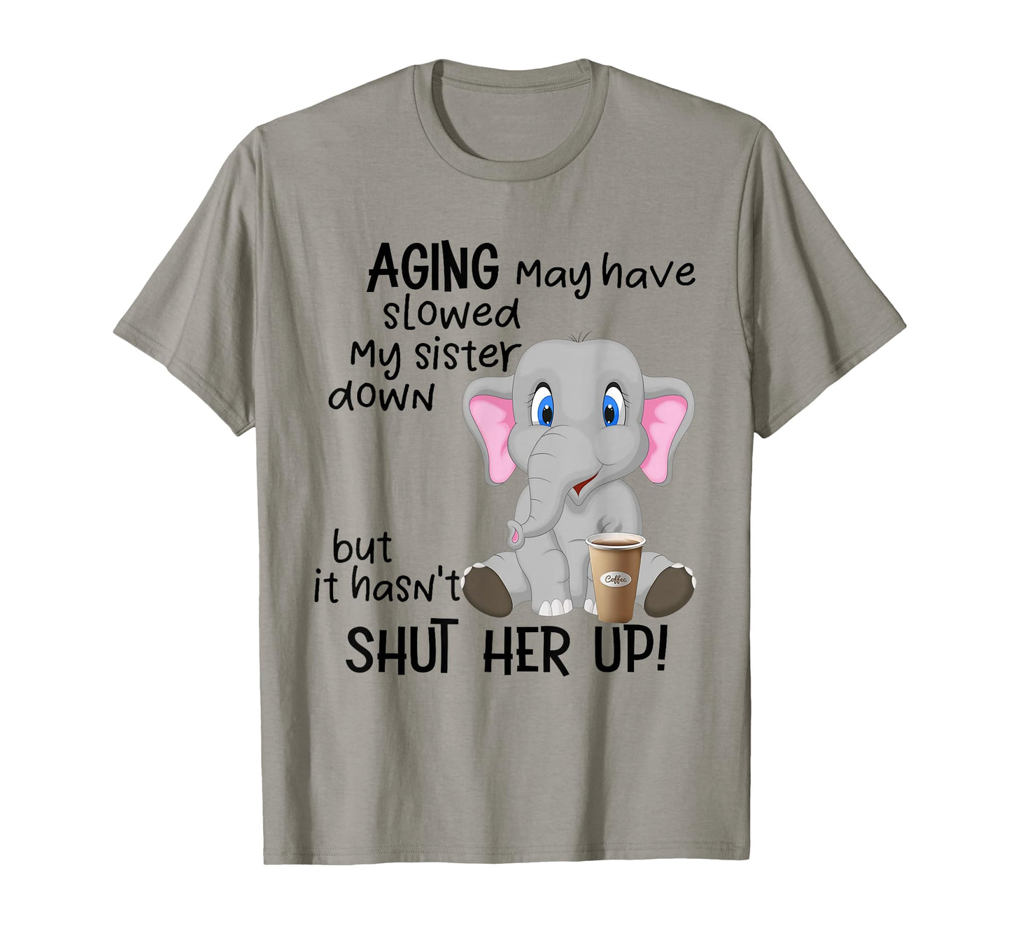 Aging May Have Slowed My Sister Down But It Hasn't Shut Her T-Shirt