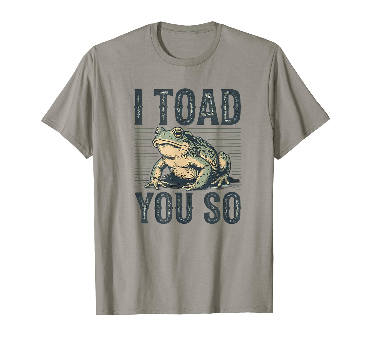 I Toad You So - Funny Frog Saying Meme Quote Frogs T-Shirt