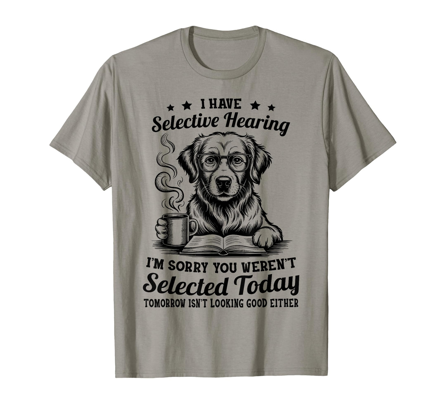 Sarcasm Humor Golden Retriever Dog I Have Selective Hearing T-Shirt