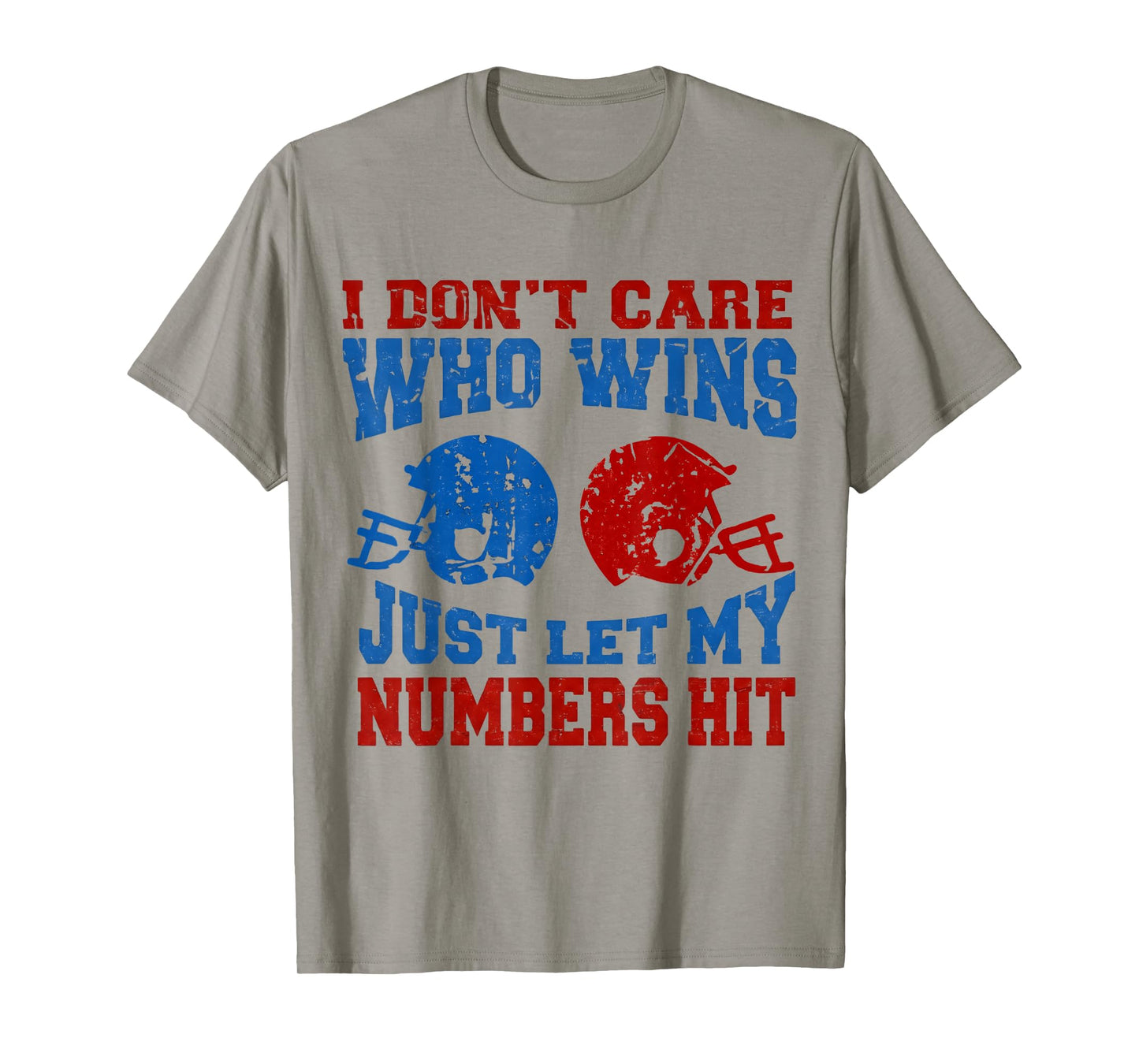 I Don't Care Who Wins Just Let My Numbers Hit Funny Football T-Shirt
