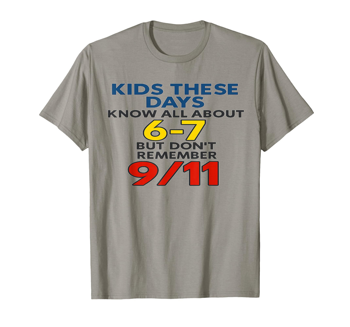Kids These Days 6-7 But Don't Remember 9/11 Funny Meme T-Shirt