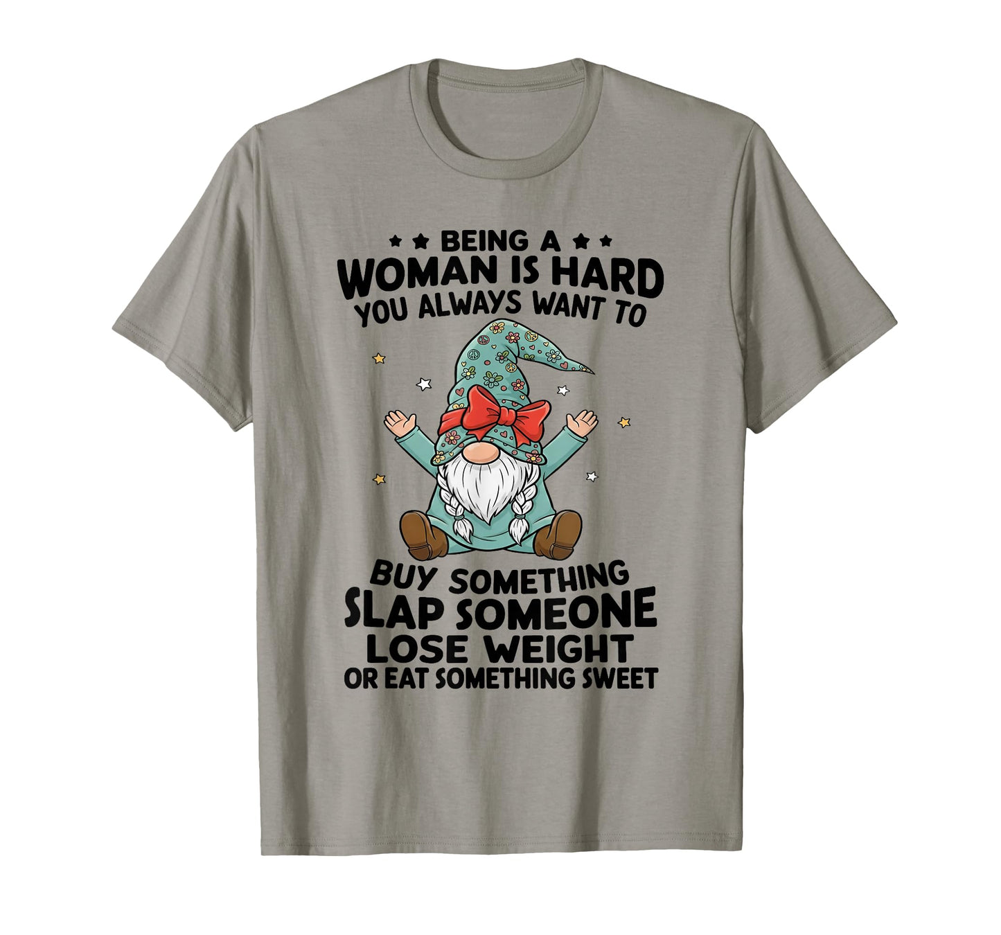 Being A Woman is Hard You Always Want to Buy Something Slap T-Shirt