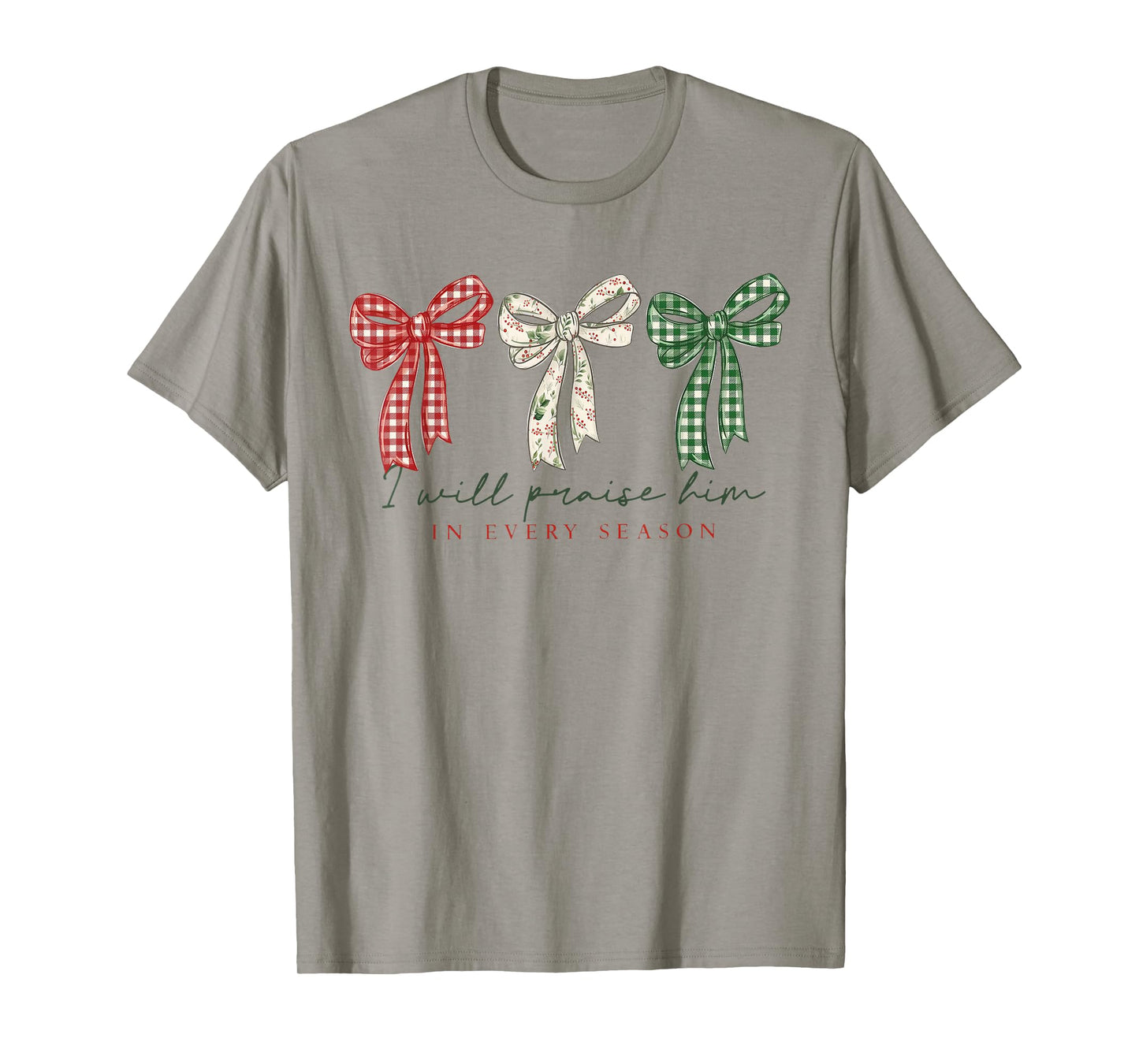 I Will Praise Him in Every Season Christian Christmas Bow T-Shirt