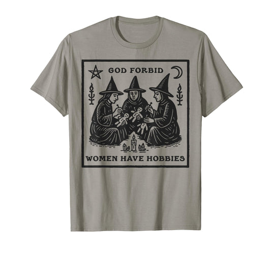 God Forbid Women Have Hobbies Funny Witchy Feminist T-Shirt
