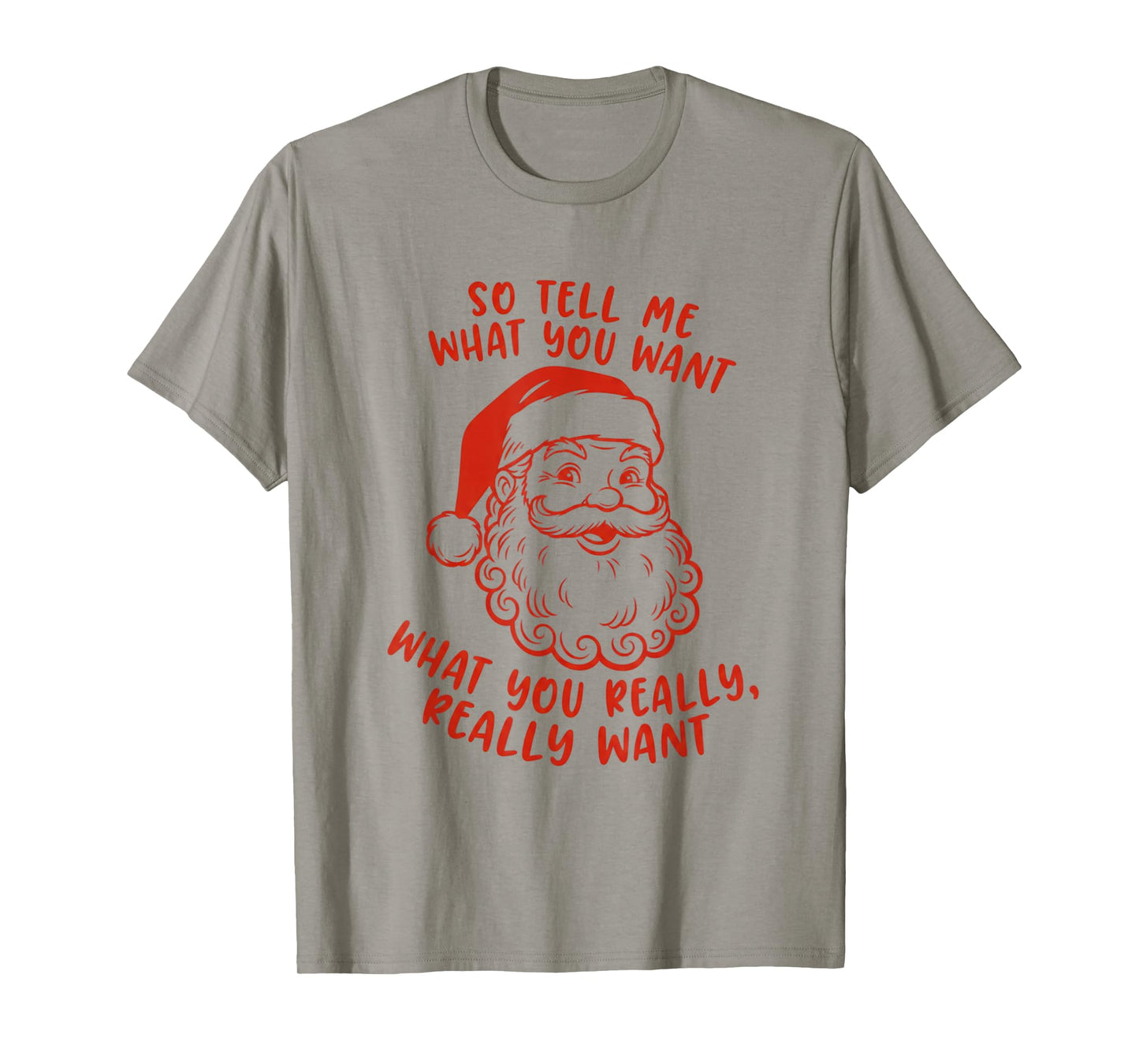 Tell Me What You Want What You Really Want Santa Christmas T-Shirt