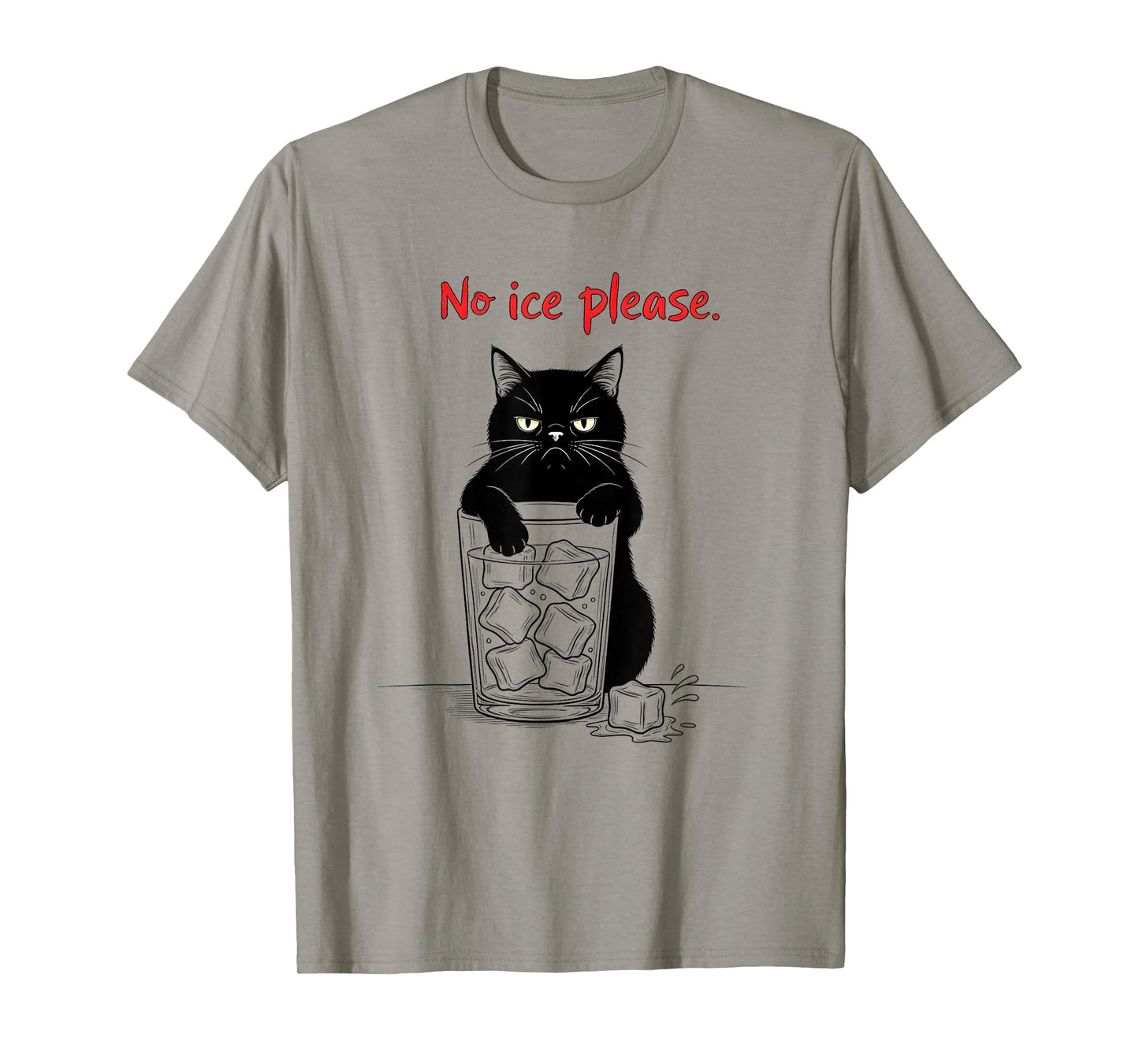 No Ice Please Funny Cat Meme Men Women T-Shirt