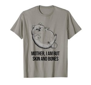 Pomeranian Mother I Am But Skin and Bones Funny Dog Graphic T-Shirt