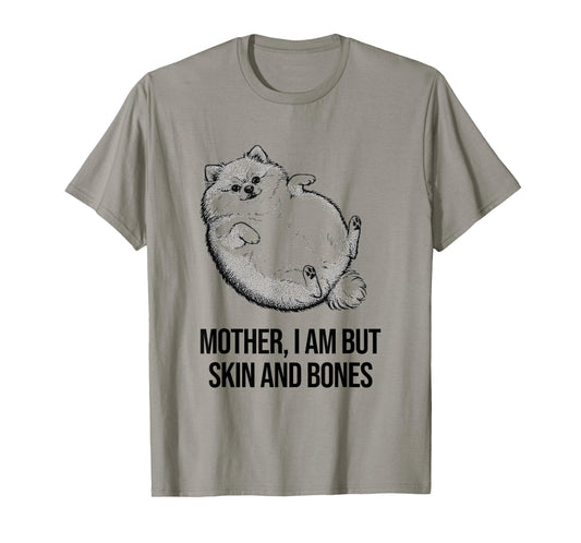 Pomeranian Mother I Am But Skin and Bones Funny Dog Graphic T-Shirt