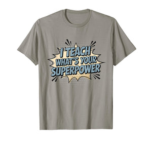 I Teach What's Your Superpower Teacher Superhero T-Shirt