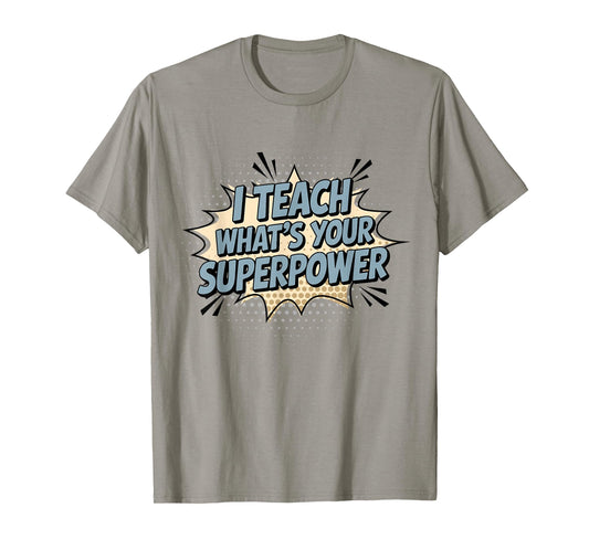 I Teach What's Your Superpower Teacher Superhero T-Shirt