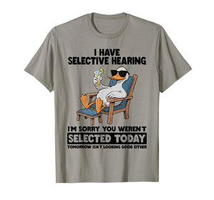 I Have Selective Hearing Funny Sarcastic Duck Humor Quote T-Shirt