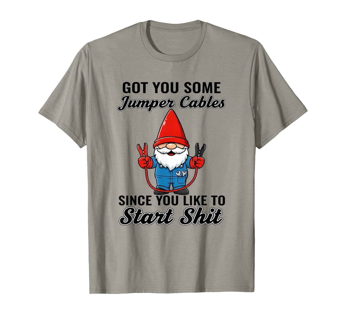 Gnome Got You Some Jumper Cables Since You Like to Start Shi T-Shirt