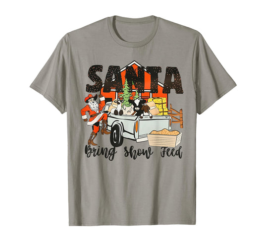 Santa Bring Show Feed Funny Famer Christmas T-Shirt