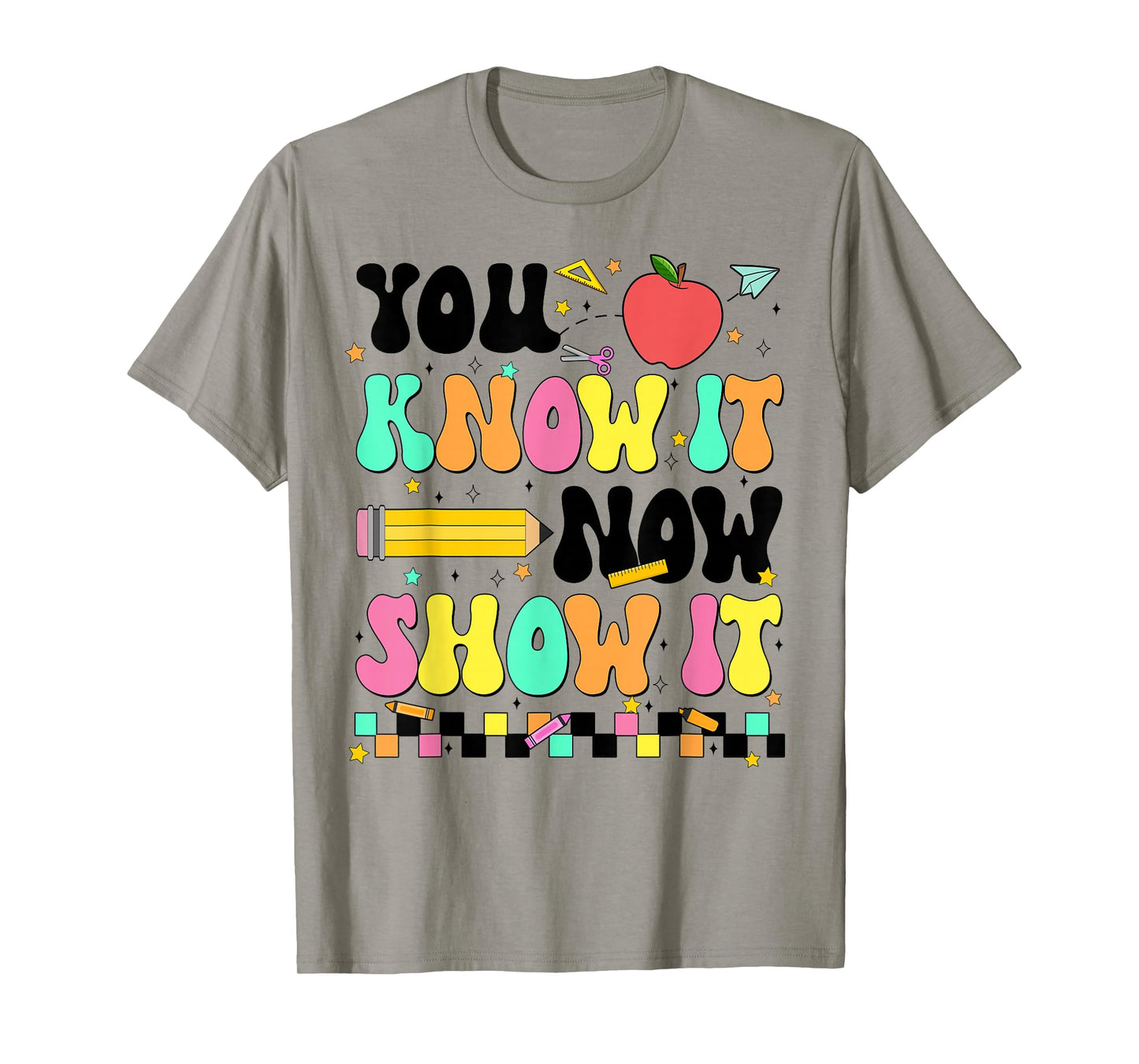 You Know It Now Show It Testing Day Teacher Men Women T-Shirt