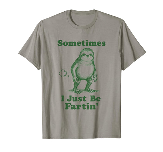 Sloth Fart Funny Slow Animal Sometimes I Just Be Fartin' T-Shirt